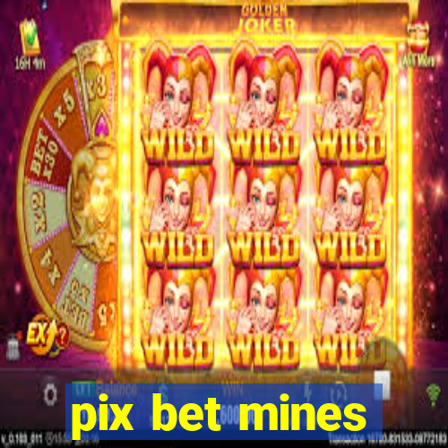 pix bet mines